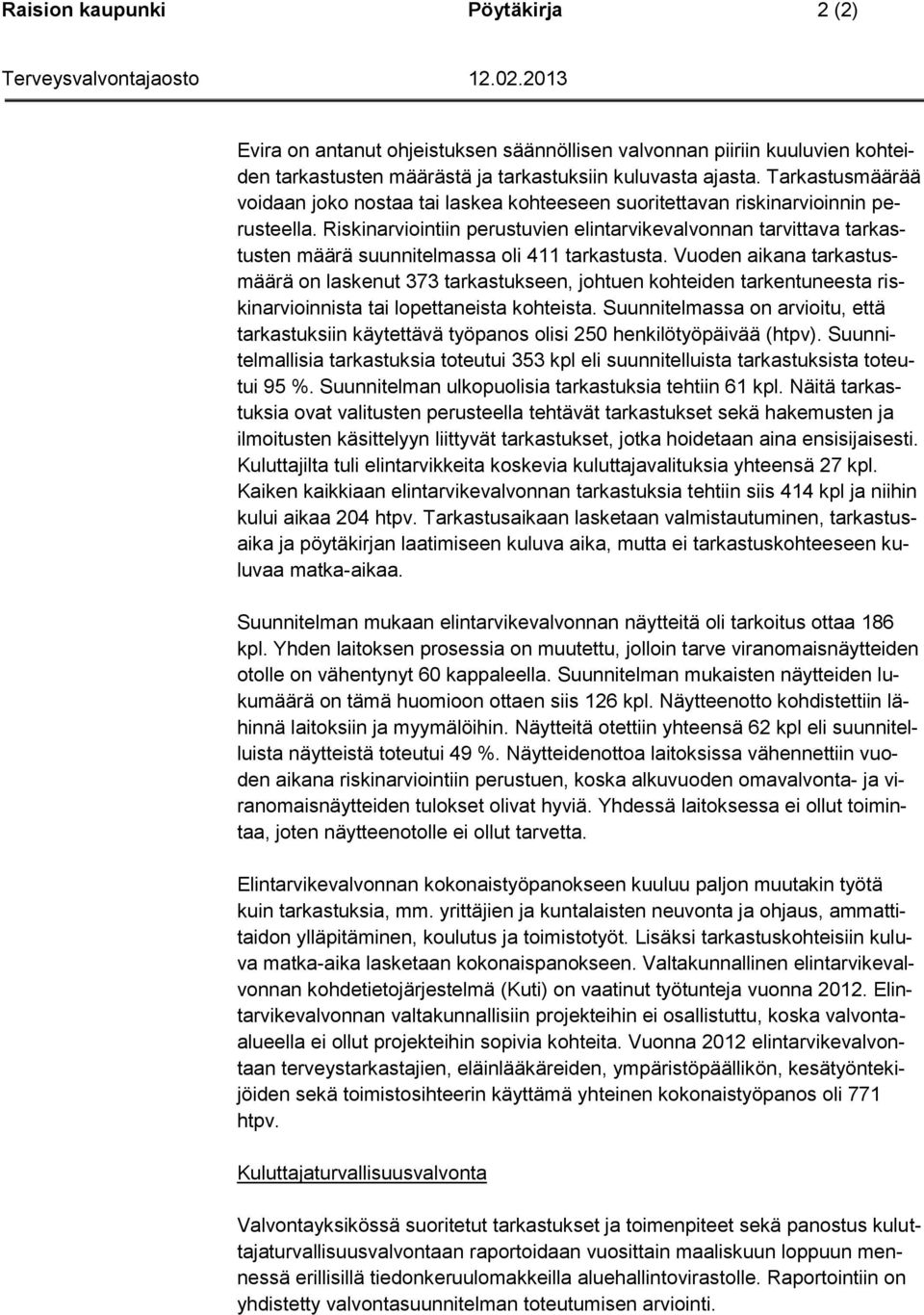 Riskinarviointiin perustuvien elintarvikevalvonnan tarvittava tarkastusten määrä suunnitelmassa oli 411 tarkastusta.