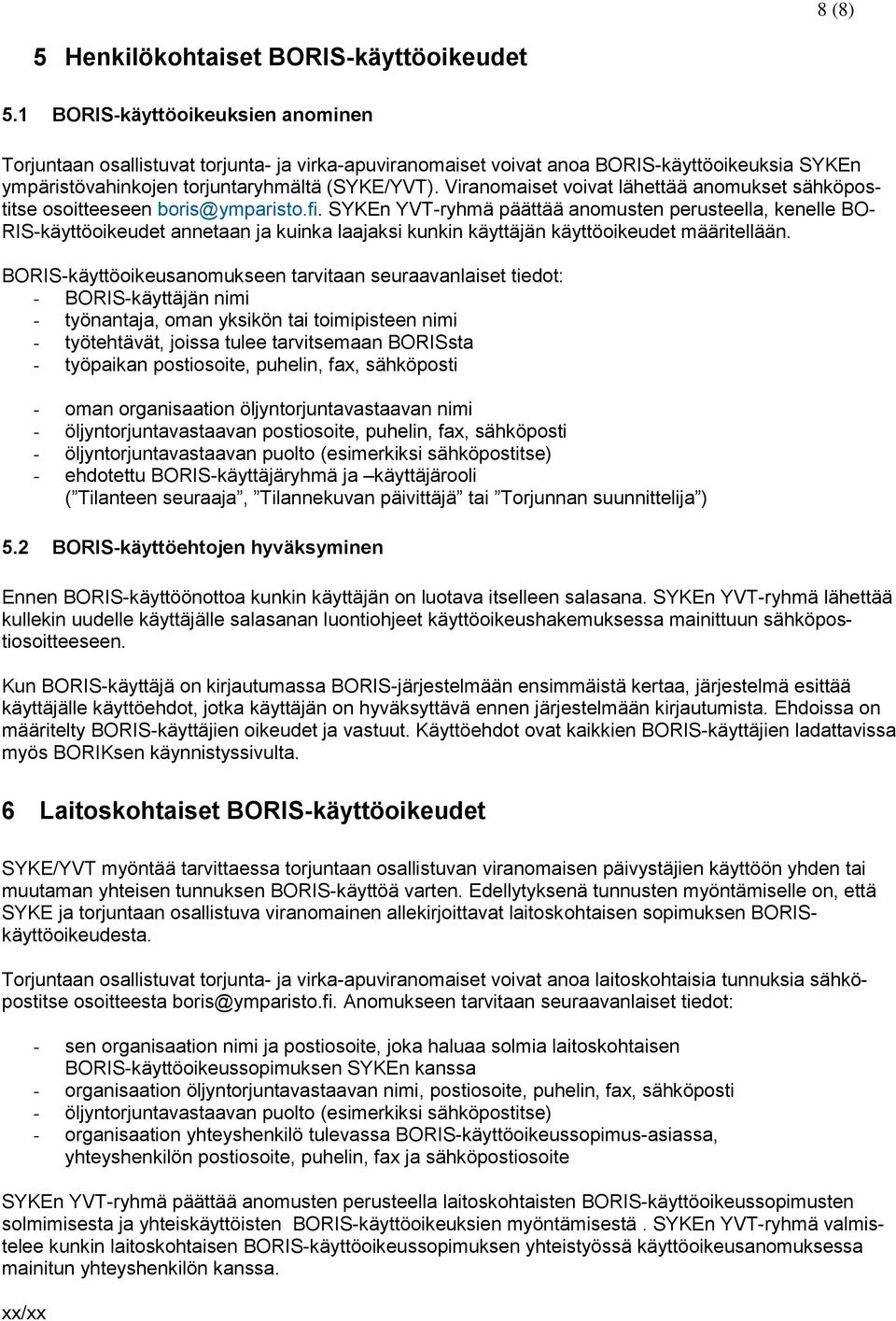 Viranomaiset voivat lähettää anomukset sähköpostitse osoitteeseen boris@ymparisto.fi.