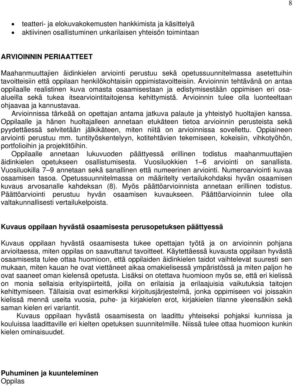 Arvioinnin tehtävänä on antaa oppilaalle realistinen kuva omasta osaamisestaan ja edistymisestään oppimisen eri osaalueilla sekä tukea itsearviointitaitojensa kehittymistä.