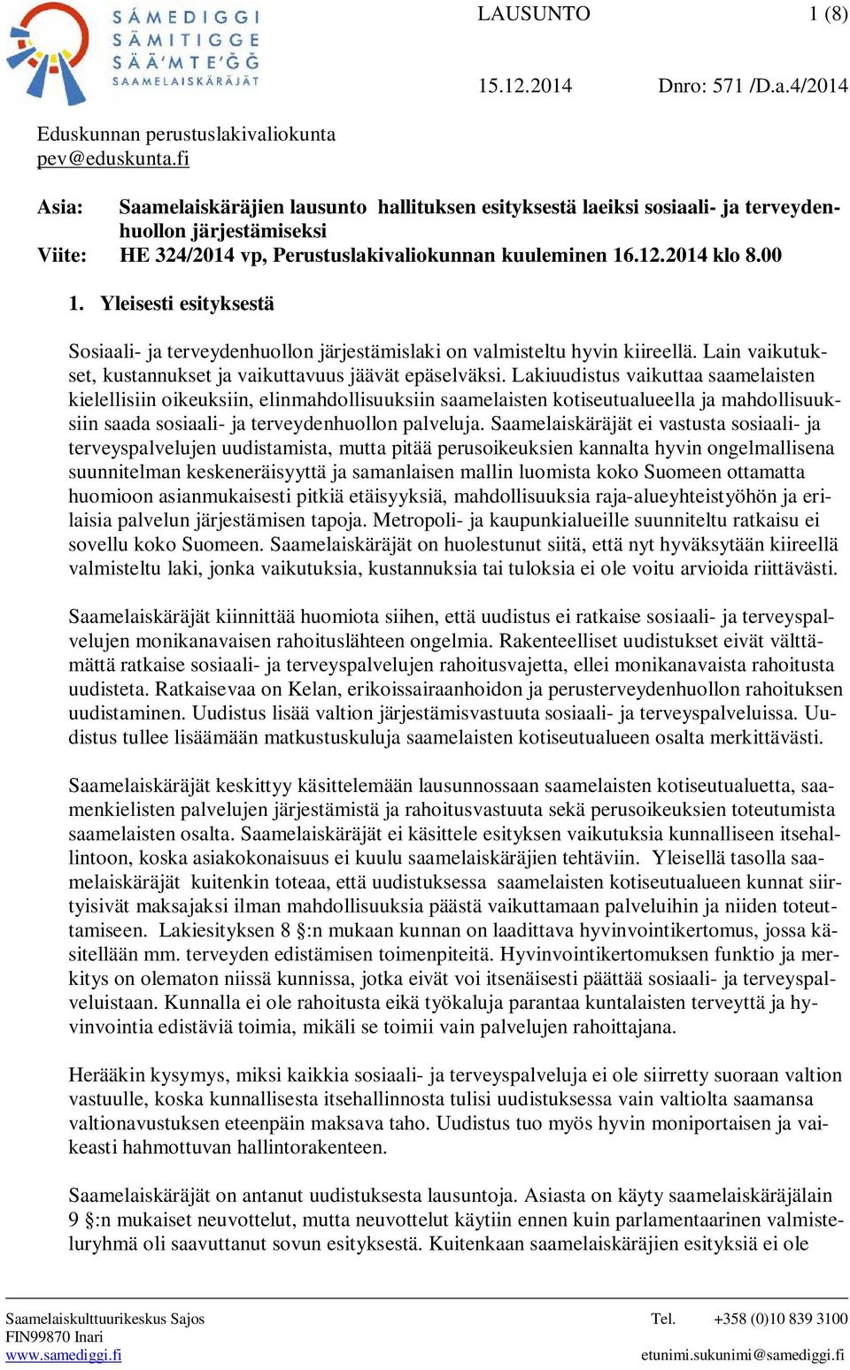 Yleisesti esityksestä Sosiaali- ja terveydenhuollon järjestämislaki on valmisteltu hyvin kiireellä. Lain vaikutukset, kustannukset ja vaikuttavuus jäävät epäselväksi.