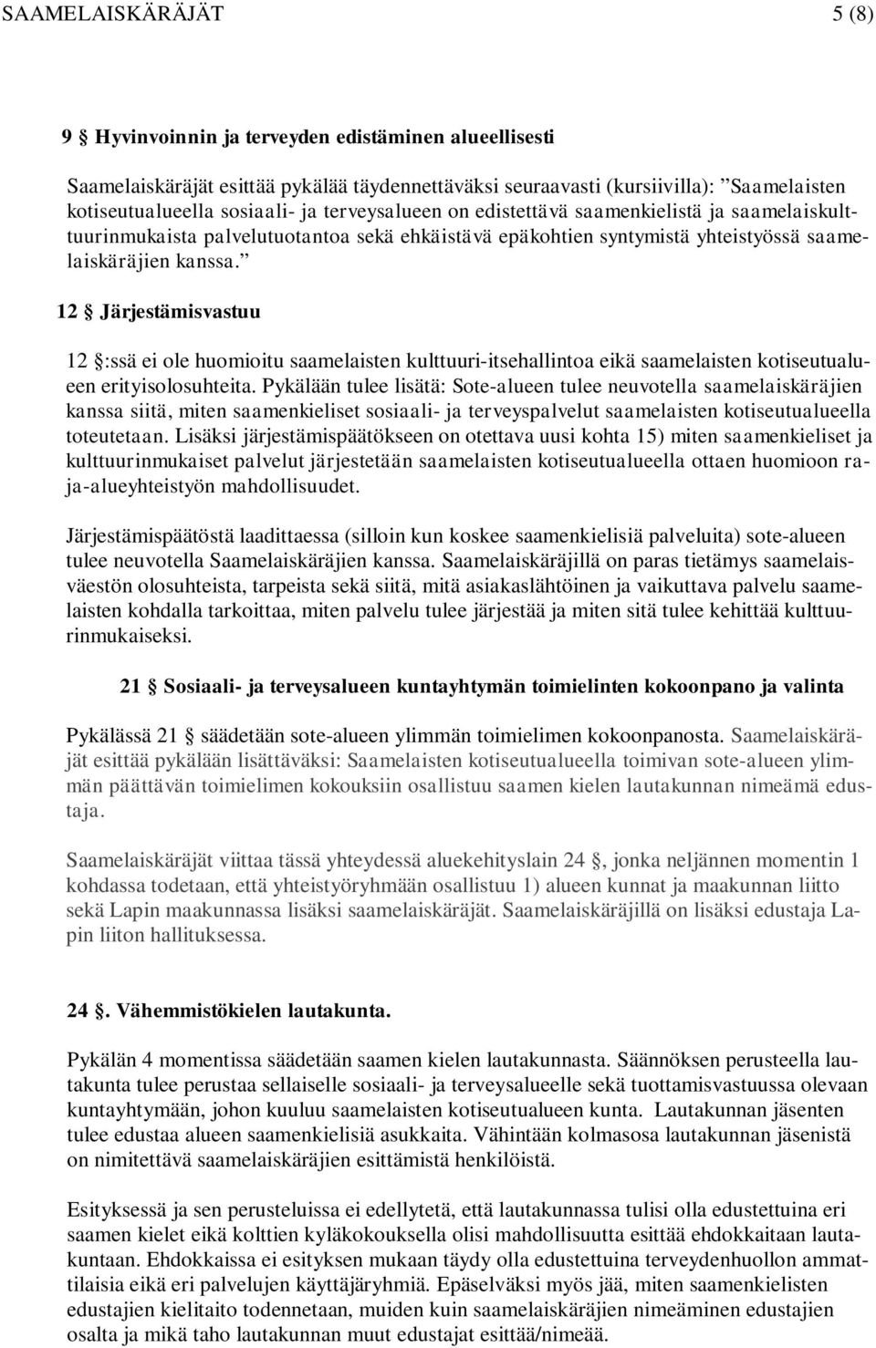 12 Järjestämisvastuu 12 :ssä ei ole huomioitu saamelaisten kulttuuri-itsehallintoa eikä saamelaisten kotiseutualueen erityisolosuhteita.