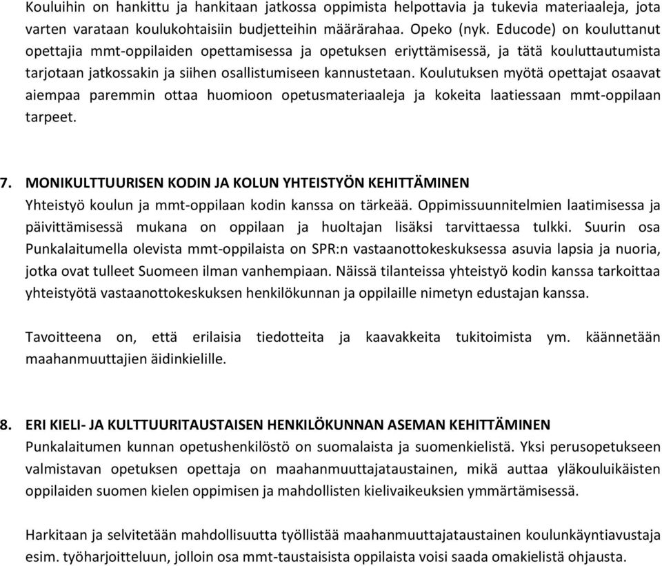 Koulutuksen myötä opettajat osaavat aiempaa paremmin ottaa huomioon opetusmateriaaleja ja kokeita laatiessaan mmt-oppilaan tarpeet. 7.