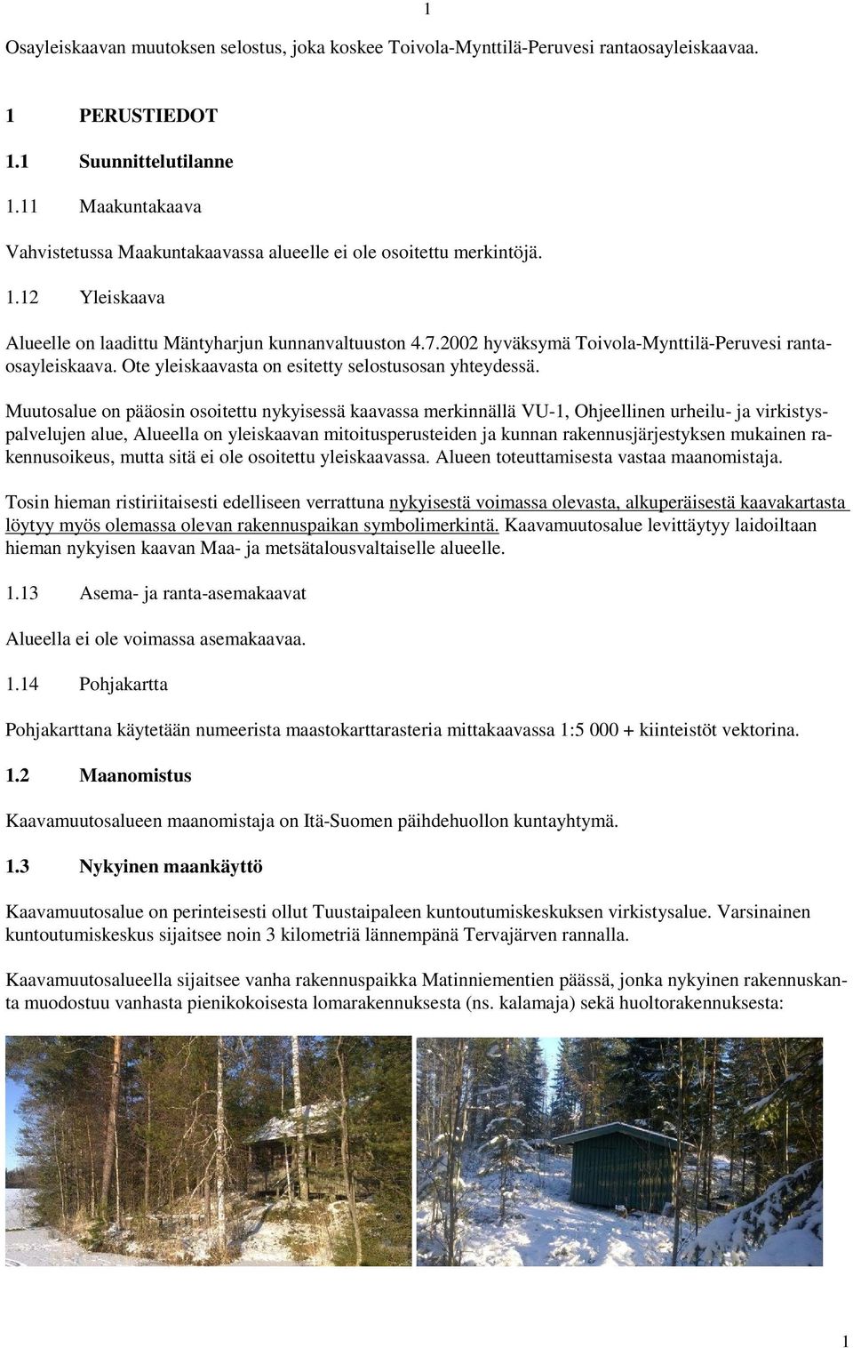 2002 hyväksymä Toivola-Mynttilä-Peruvesi rantaosayleiskaava. Ote yleiskaavasta on esitetty selostusosan yhteydessä.