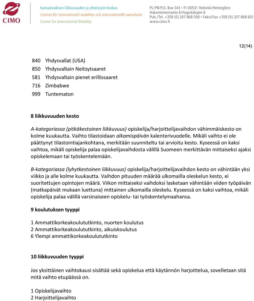 Mikäli vaihto ei ole päättynyt tilastointiajankohtana, merkitään suunniteltu tai arvioitu kesto.