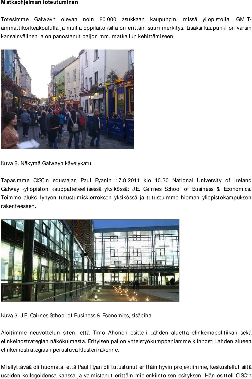 30 National University of Ireland Galway -yliopiston kauppatieteellisessä yksikössä: J.E. Cairnes School of Business & Economics.