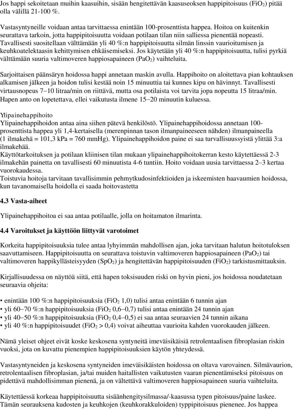 Tavallisesti suositellaan välttämään yli 40 %:n happipitoisuutta silmän linssin vaurioitumisen ja keuhkoatelektaasin kehittymisen ehkäisemiseksi.