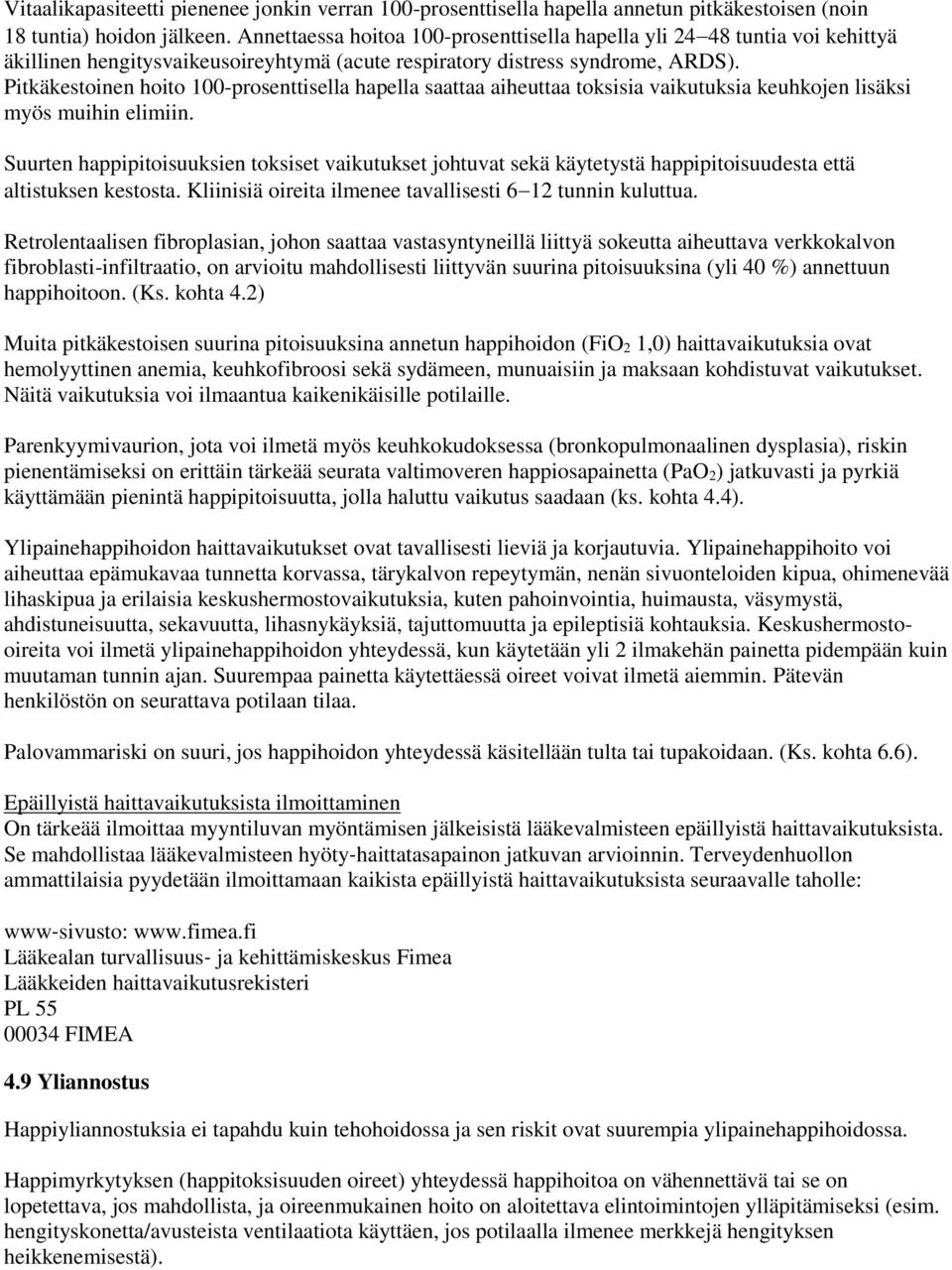 Pitkäkestoinen hoito 100-prosenttisella hapella saattaa aiheuttaa toksisia vaikutuksia keuhkojen lisäksi myös muihin elimiin.