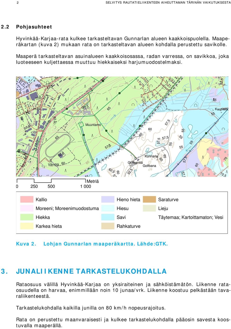 Maaperä tarkasteltavan asuinalueen kaakkoisosassa, radan varressa, on savikkoa, joka luoteeseen kuljettaessa muuttuu hiekkaiseksi harjumuodostelmaksi. Kuva 2. Lohjan Gunnarlan maaperäkartta.