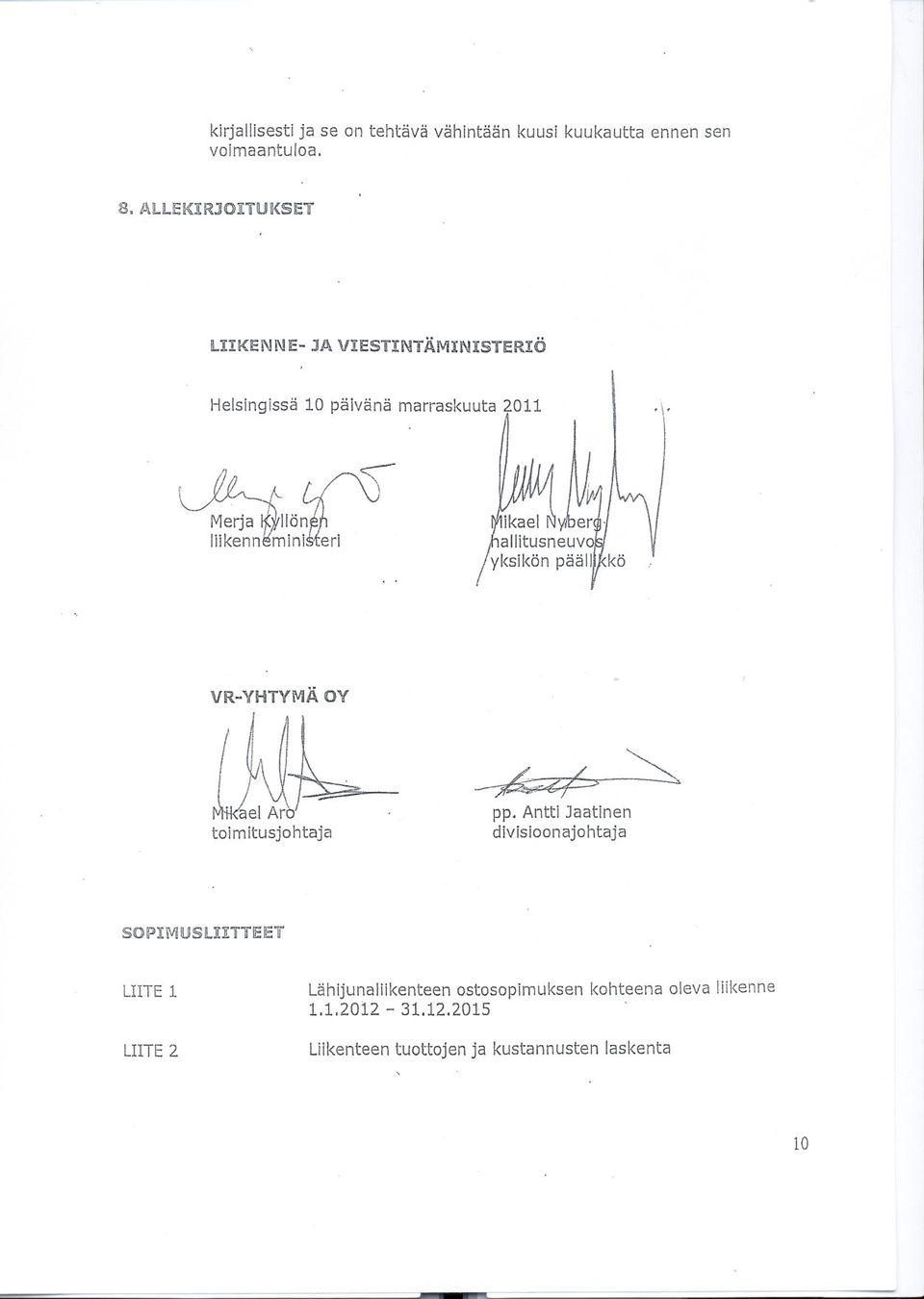 J - V- I Merja llikenn mlnic VII ikael Ny~er~'" allitusneuvo ~ I yksikön päällikkö VR-YHTYMÄOY ( \1 ~~Jel Ar toimitusjohtaja ~~p~