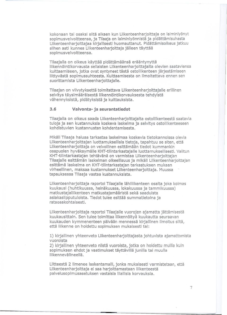 Tilaajalla on oikeus käyttää pidättämäänsä erääntynyttä liikennöintikorvausta sellaisten Liikenteenharjoittajalta olevien saataviensa kuittaamiseen, jotka ovat syntyneet tästä ostoliikenteen