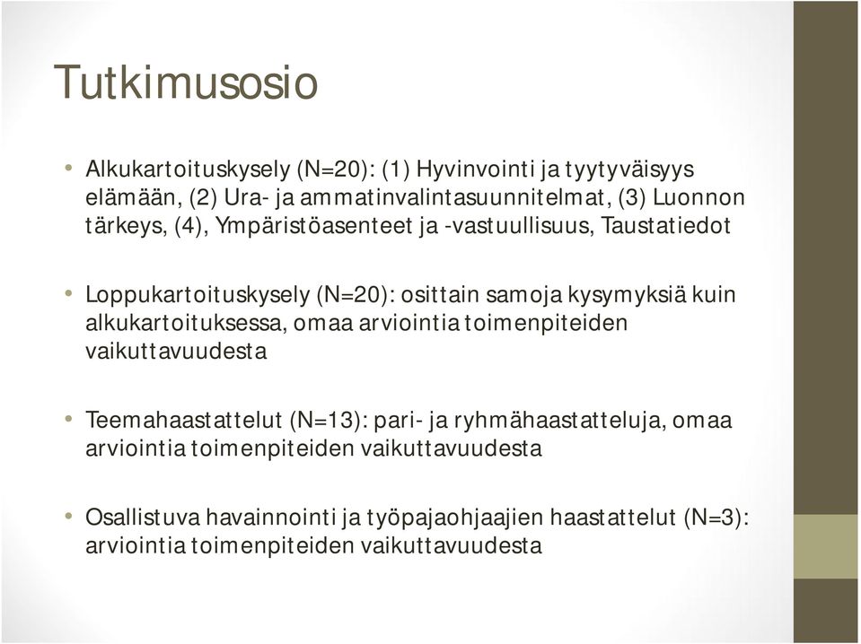 alkukartoituksessa, omaa arviointia toimenpiteiden vaikuttavuudesta Teemahaastattelut (N=13): pari- ja ryhmähaastatteluja, omaa