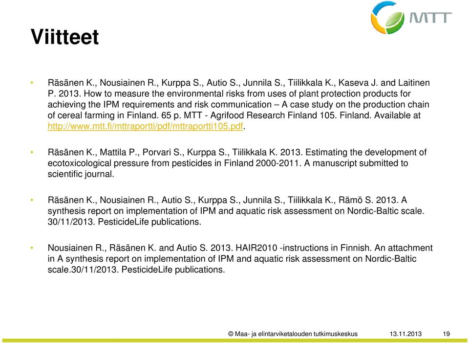 Finland. 65 p. MTT - Agrifood Research Finland 105. Finland. Available at http://www.mtt.fi/mttraportti/pdf/mttraportti105.pdf. tti/ tti105 Räsänen K., Mattila P., Porvari S., Kurppa S., Tiilikkala K.