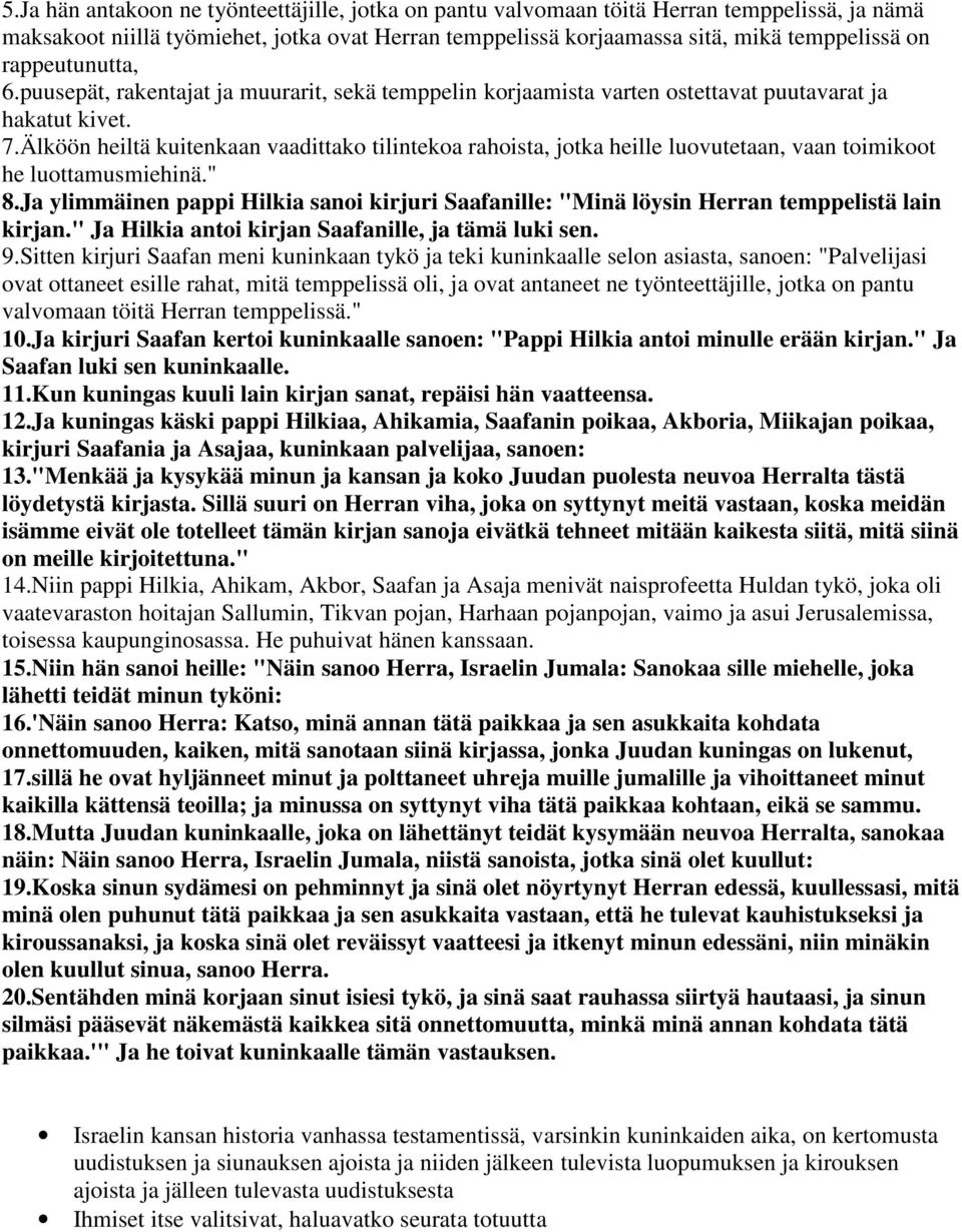 Älköön heiltä kuitenkaan vaadittako tilintekoa rahoista, jotka heille luovutetaan, vaan toimikoot he luottamusmiehinä." 8.