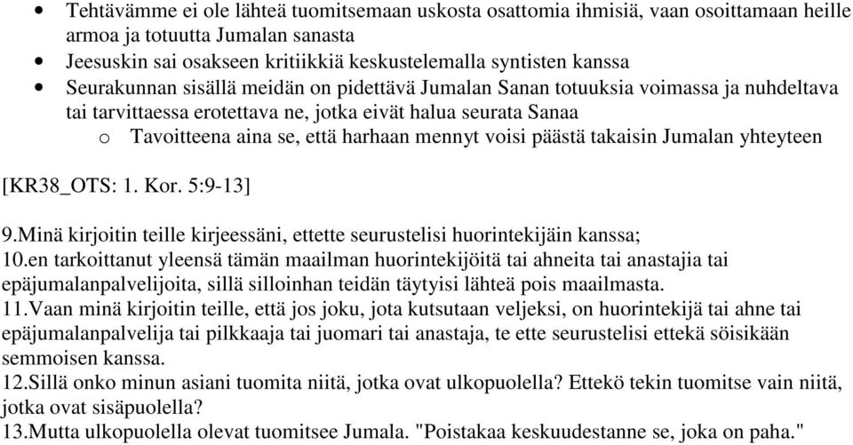 päästä takaisin Jumalan yhteyteen [KR38_OTS: 1. Kor. 5:9-13] 9.Minä kirjoitin teille kirjeessäni, ettette seurustelisi huorintekijäin kanssa; 10.