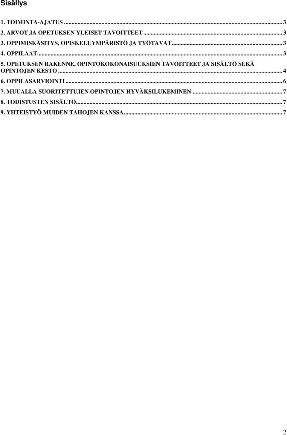 OPETUKSEN RAKENNE, OPINTOKOKONAISUUKSIEN TAVOITTEET JA SISÄLTÖ SEKÄ OPINTOJEN KESTO... 4 6.