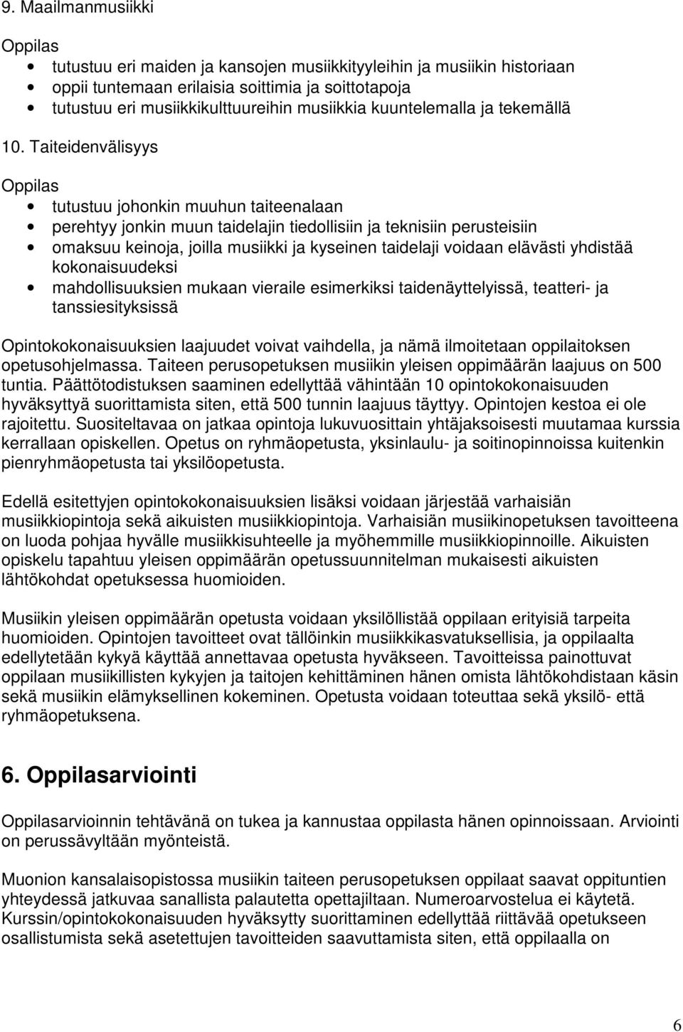 Taiteidenvälisyys tutustuu johonkin muuhun taiteenalaan perehtyy jonkin muun taidelajin tiedollisiin ja teknisiin perusteisiin omaksuu keinoja, joilla musiikki ja kyseinen taidelaji voidaan elävästi