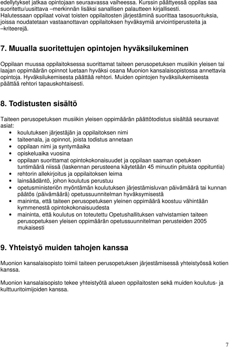 Muualla suoritettujen opintojen hyväksilukeminen Oppilaan muussa oppilaitoksessa suorittamat taiteen perusopetuksen musiikin yleisen tai laajan oppimäärän opinnot luetaan hyväksi osana Muonion