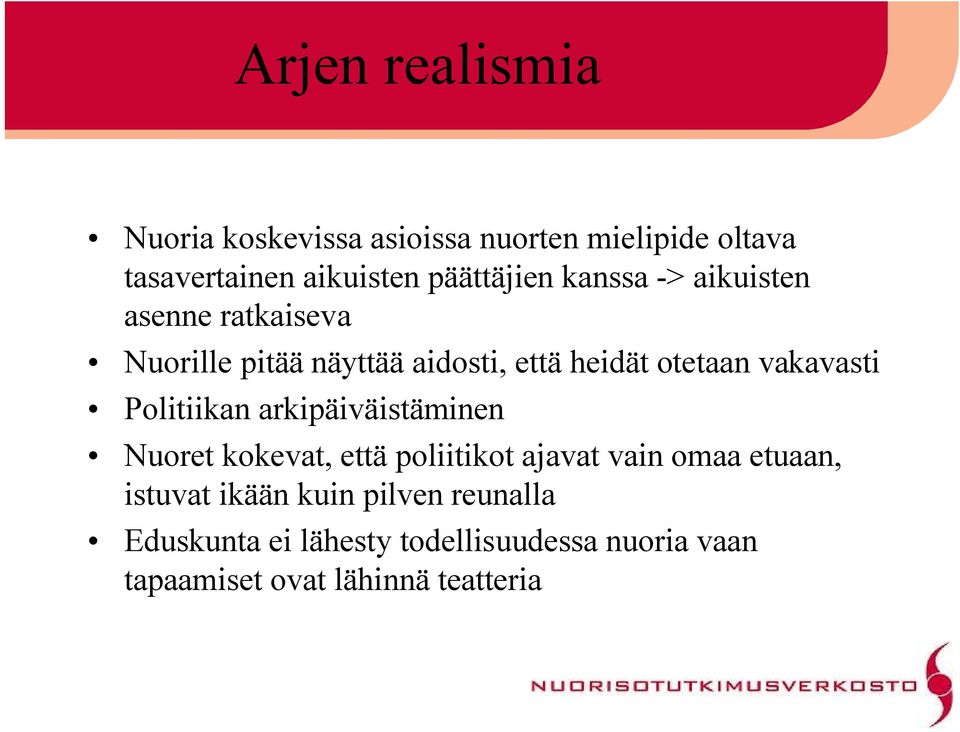 vakavasti Politiikan arkipäiväistäminen Nuoret kokevat, että poliitikot ajavat vain omaa etuaan,