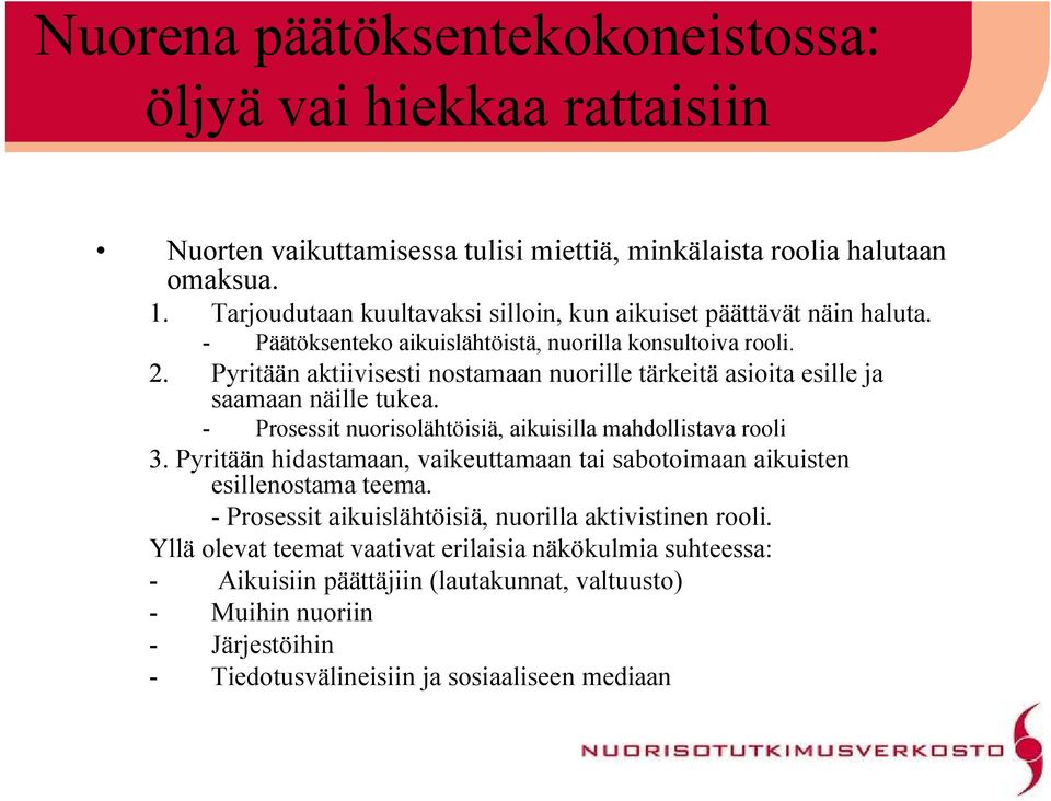 Pyritään aktiivisesti nostamaan nuorille tärkeitä asioita esille ja saamaan näille tukea. Prosessit nuorisolähtöisiä, aikuisilla mahdollistava rooli 3.