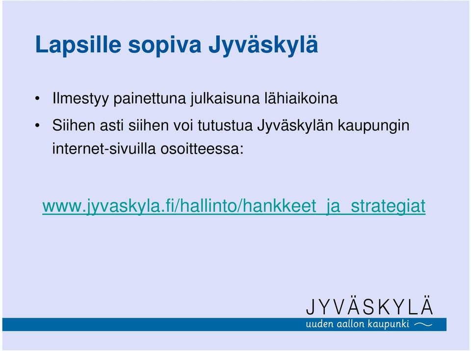 tutustua Jyväskylän kaupungin internet-sivuilla
