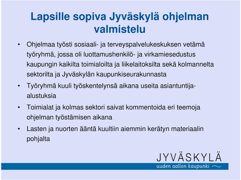 Jyväskylän kaupunkiseurakunnasta Työryhmä kuuli työskentelynsä aikana useita asiantuntijaalustuksia Toimialat ja kolmas