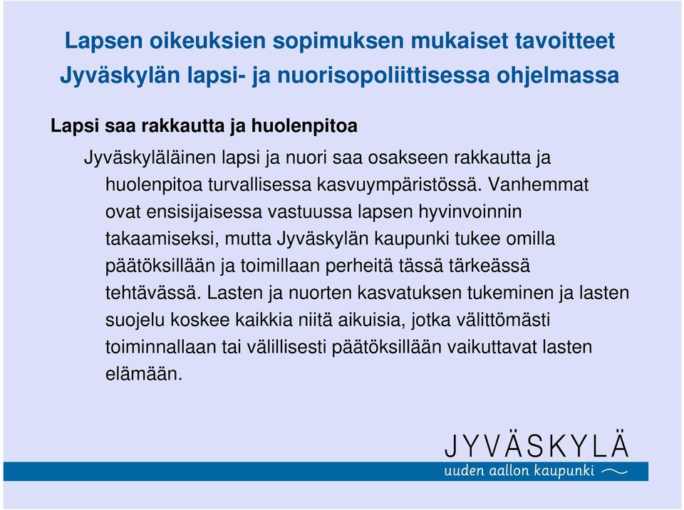 Vanhemmat ovat ensisijaisessa vastuussa lapsen hyvinvoinnin takaamiseksi, mutta Jyväskylän kaupunki tukee omilla päätöksillään ja toimillaan perheitä