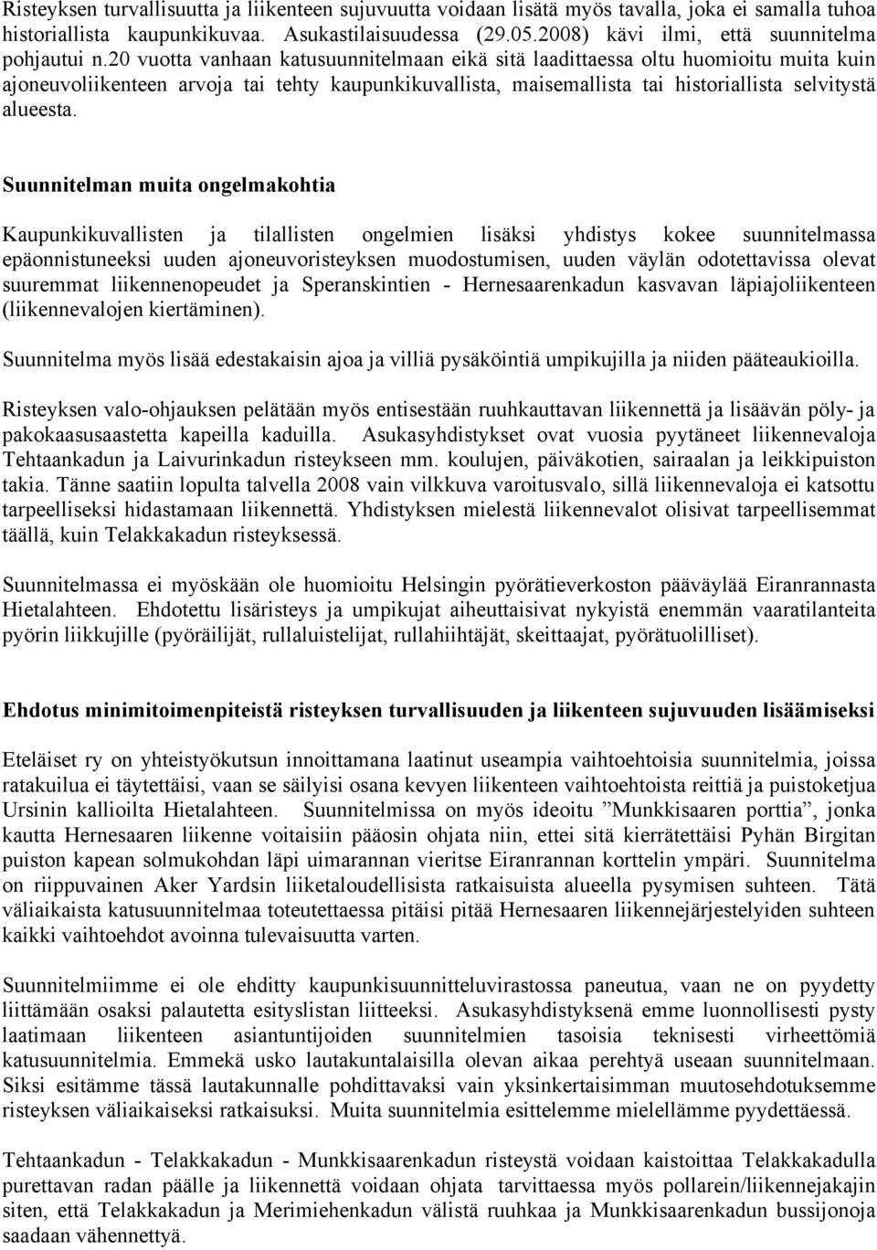 20 vuotta vanhaan katusuunnitelmaan eikä sitä laadittaessa oltu huomioitu muita kuin ajoneuvoliikenteen arvoja tai tehty kaupunkikuvallista, maisemallista tai historiallista selvitystä alueesta.