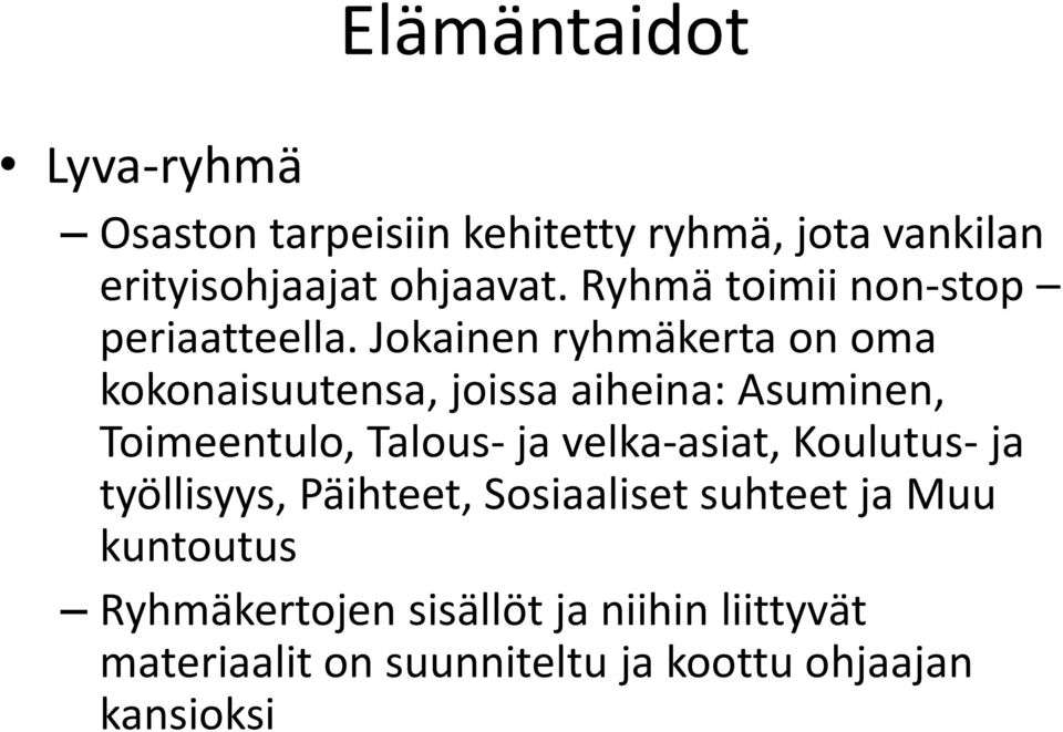 Jokainen ryhmäkerta on oma kokonaisuutensa, joissa aiheina: Asuminen, Toimeentulo, Talous- ja