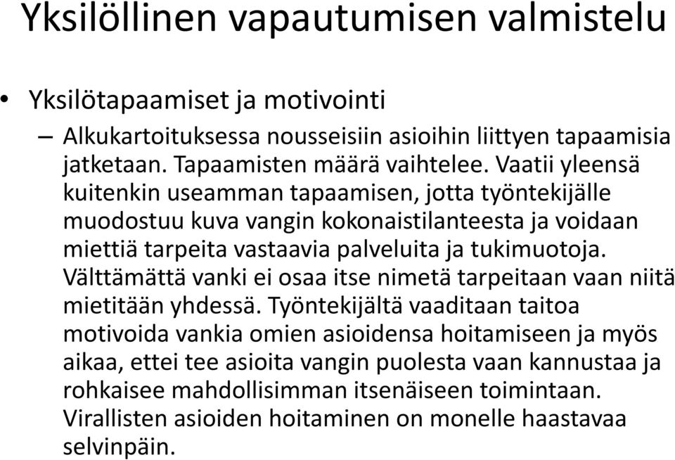 tukimuotoja. Välttämättä vanki ei osaa itse nimetä tarpeitaan vaan niitä mietitään yhdessä.