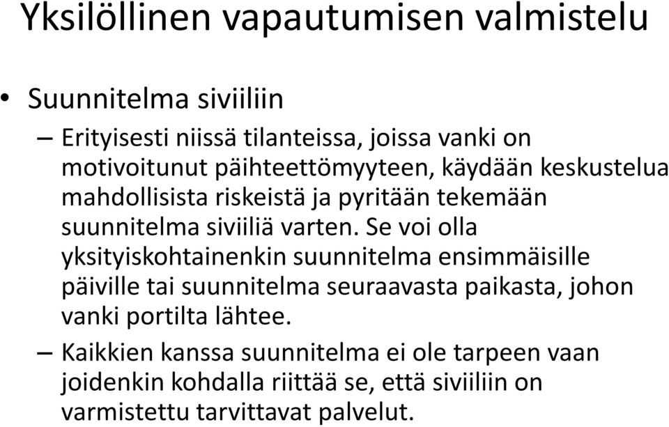 Se voi olla yksityiskohtainenkin suunnitelma ensimmäisille päiville tai suunnitelma seuraavasta paikasta, johon vanki