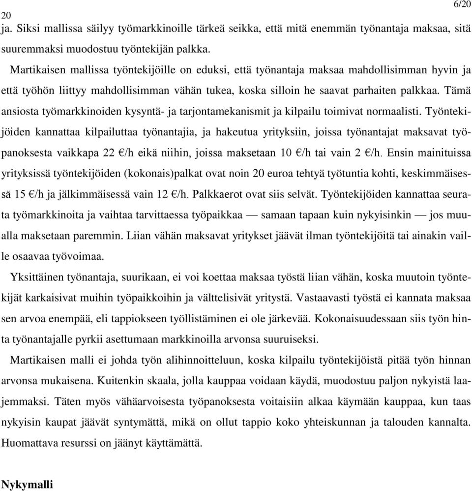 Tämä ansiosta työmarkkinoiden kysyntä- ja tarjontamekanismit ja kilpailu toimivat normaalisti.