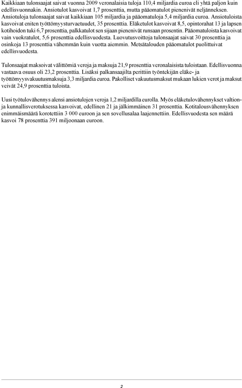Ansiotuloista kasvoivat eniten työttömyysturvaetuudet, 35 prosenttia.