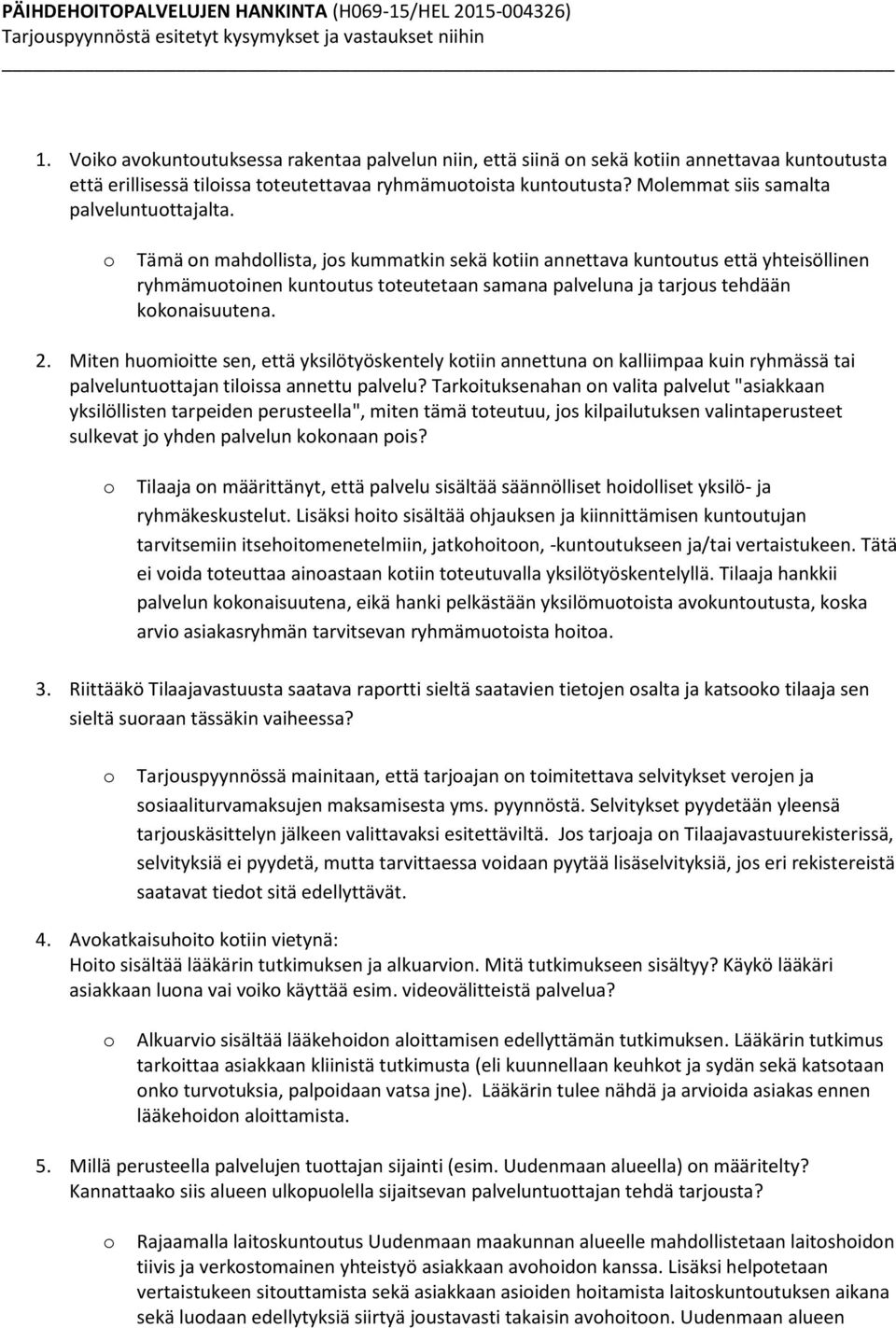 Tämä n mahdllista, js kummatkin sekä ktiin annettava kuntutus että yhteisöllinen ryhmämutinen kuntutus tteutetaan samana palveluna ja tarjus tehdään kknaisuutena. 2.