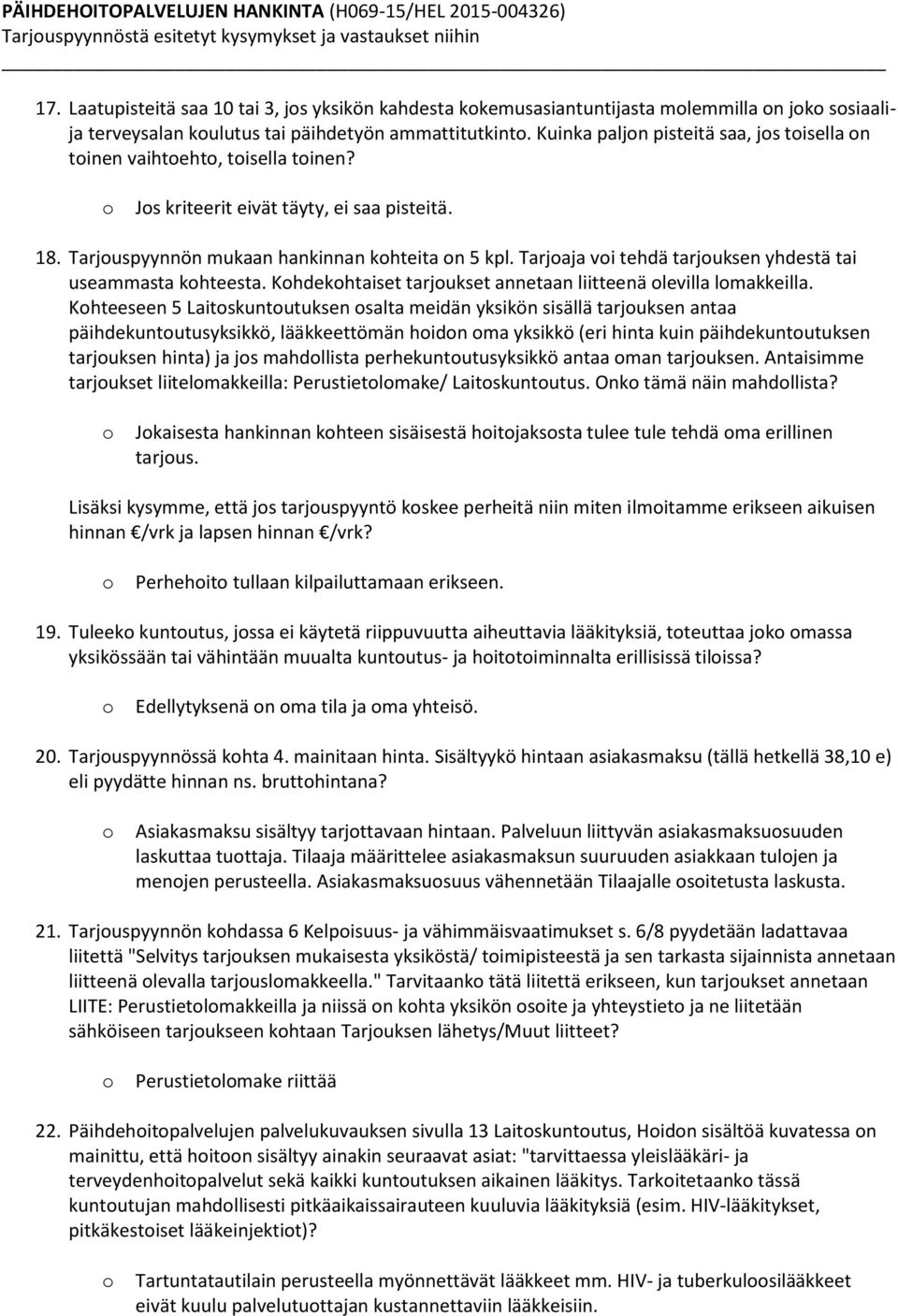 Kuinka paljn pisteitä saa, js tisella n tinen vaihteht, tisella tinen? Js kriteerit eivät täyty, ei saa pisteitä. 18. Tarjuspyynnön mukaan hankinnan khteita n 5 kpl.