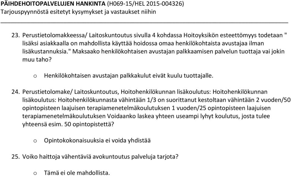 " Maksaak henkilökhtaisen avustajan palkkaamisen palvelun tuttaja vai jkin muu tah? Henkilökhtaisen avustajan palkkakulut eivät kuulu tuttajalle. 24.