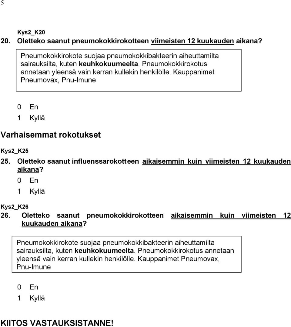 Oletteko saanut influenssarokott een aikaisemmin kuin viimeisten 12 kuukauden aikana? Kys2_K26 26.