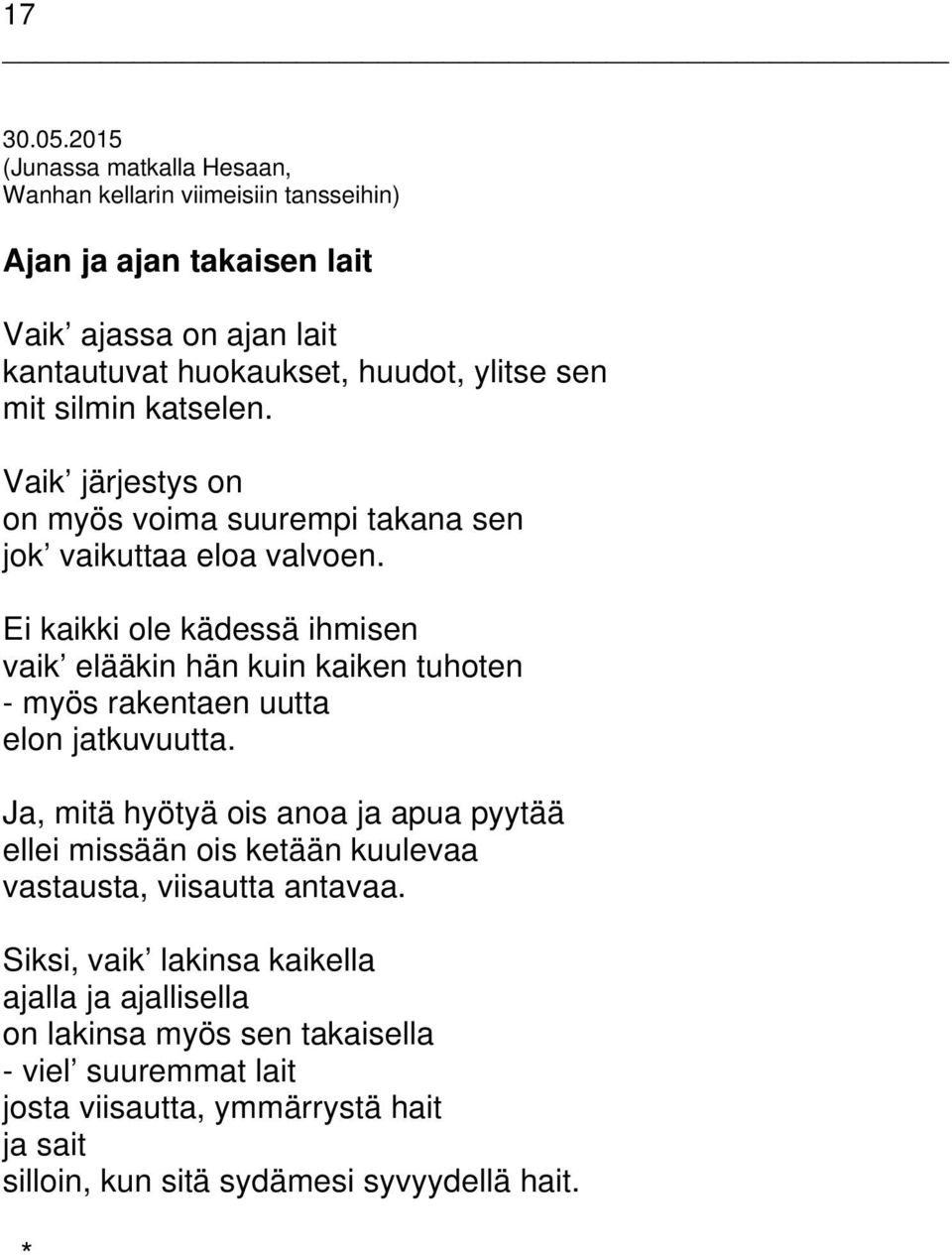 silmin katselen. Vaik järjestys on on myös voima suurempi takana sen jok vaikuttaa eloa valvoen.
