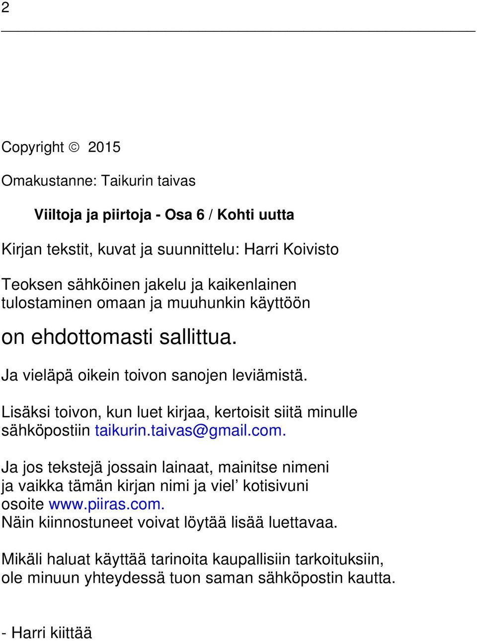 Lisäksi toivon, kun luet kirjaa, kertoisit siitä minulle sähköpostiin taikurin.taivas@gmail.com.