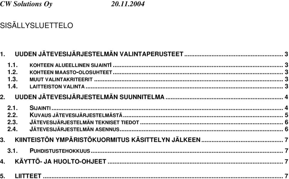 UUDEN JÄTEVESIJÄRJESTELMÄN SUUNNITELMA... 4 2.1. SIJAINTI... 4 2.2. KUVAUS JÄTEVESIJÄRJESTELMÄSTÄ... 5 2.3.