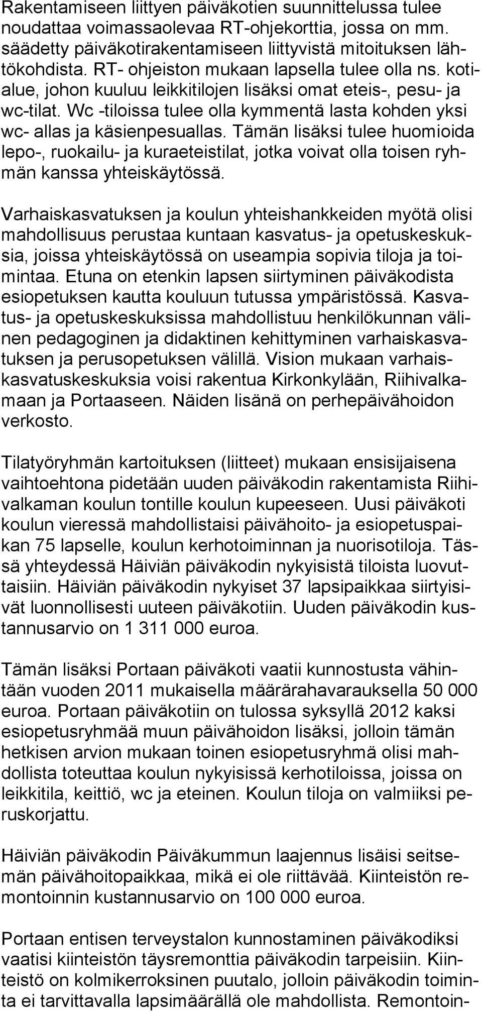 Wc -tiloissa tulee olla kymmentä lasta kohden yksi wc- allas ja käsienpesuallas.