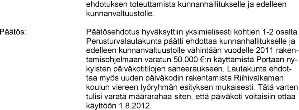 Perusturvalautakunta päätti ehdottaa kunnanhallitukselle ja edelleen kunnanvaltuustolle vähintään vuodelle 2011 rakenta mis oh jel maan varatun