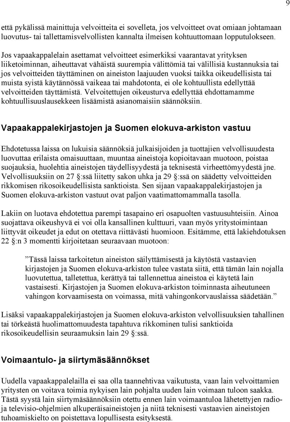 aineiston laajuuden vuoksi taikka oikeudellisista tai muista syistä käytännössä vaikeaa tai mahdotonta, ei ole kohtuullista edellyttää velvoitteiden täyttämistä.