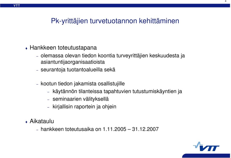 tiedon jakamista osallistujille käytännön tilanteissa tapahtuvien tutustumiskäyntien ja seminaarien