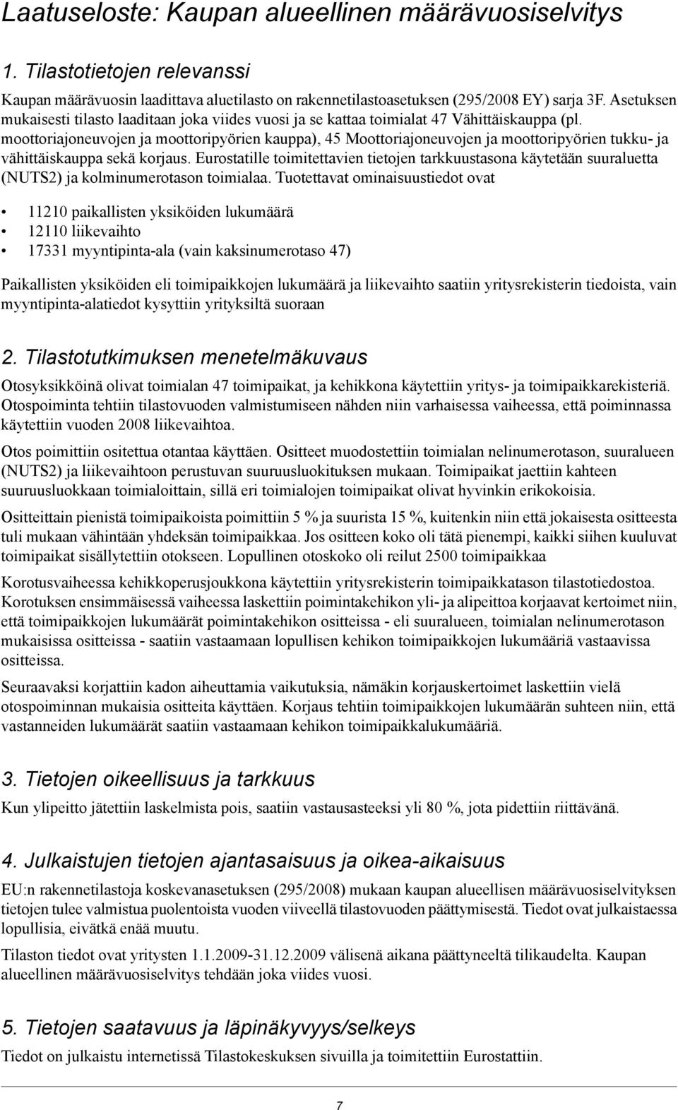 moottoriajoneuvojen ja moottoripyörien kauppa), 45 Moottoriajoneuvojen ja moottoripyörien tukku- ja sekä korjaus.