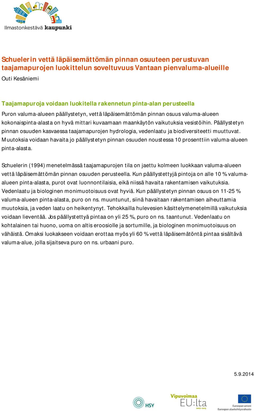 Päällystetyn pinnan osuuden kasvaessa taajamapurojen hydrologia, vedenlaatu ja biodiversiteetti muuttuvat.