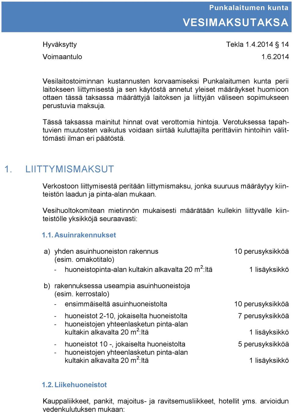 ja liittyjän väliseen sopimukseen perustuvia maksuja. Tässä taksassa mainitut hinnat ovat verottomia hintoja.