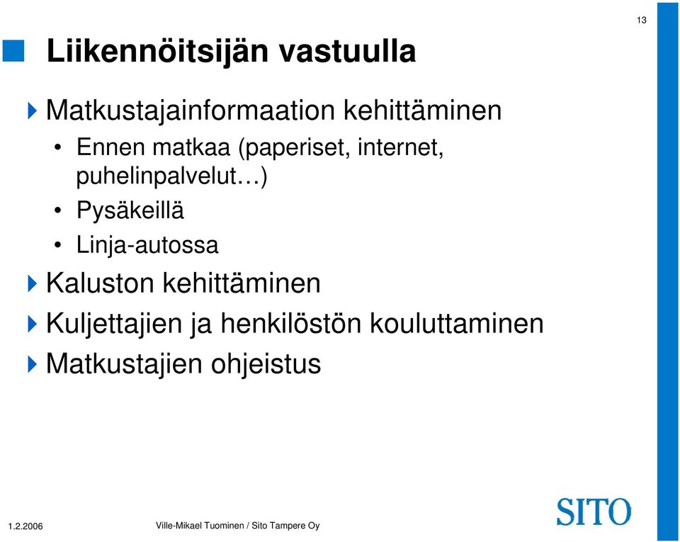 puhelinpalvelut ) Pysäkeillä Linja-autossa Kaluston