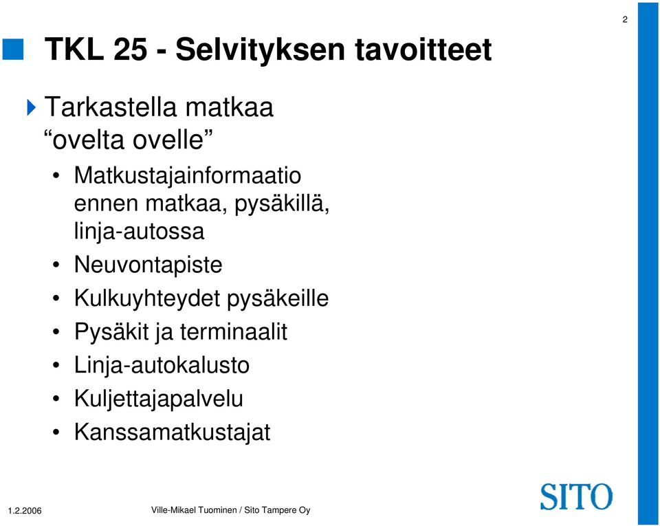 linja-autossa Neuvontapiste Kulkuyhteydet pysäkeille Pysäkit