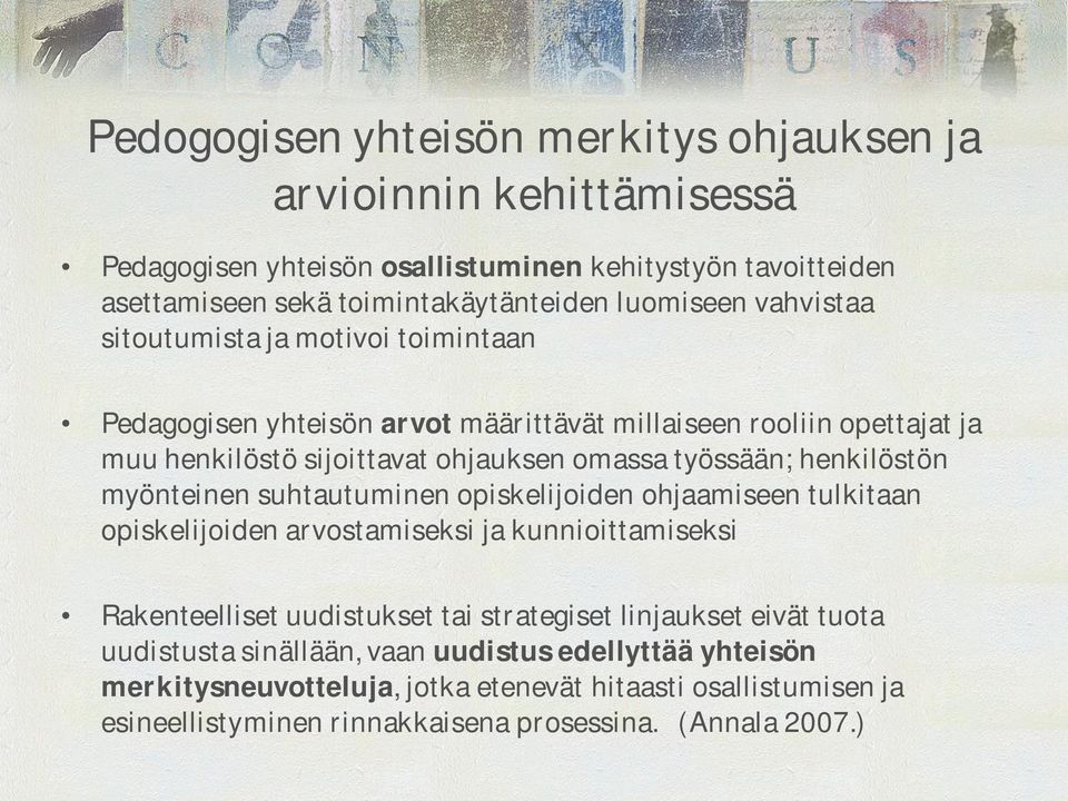 henkilöstön myönteinen suhtautuminen opiskelijoiden ohjaamiseen tulkitaan opiskelijoiden arvostamiseksi ja kunnioittamiseksi Rakenteelliset uudistukset tai strategiset linjaukset