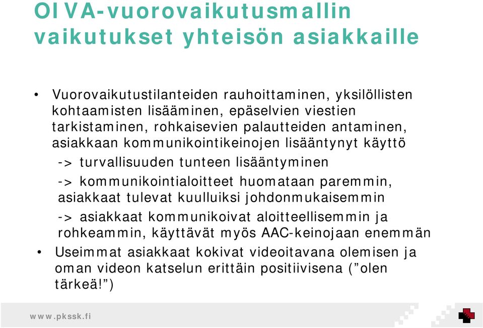 lisääntyminen -> kommunikointialoitteet huomataan paremmin, asiakkaat tulevat kuulluiksi johdonmukaisemmin -> asiakkaat kommunikoivat